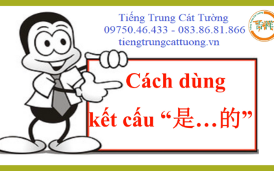 KẾT CẤU 是shì …..的de trong tiếng Trung